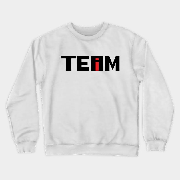 No I In Team - Black Text Crewneck Sweatshirt by HellraiserDesigns